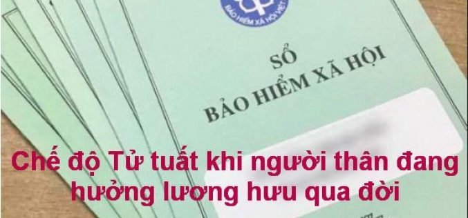 Chế độ Tử tuất khi người thân đang hưởng lương hưu qua đời