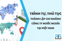Trình tự, thủ tục thành lập Chi nhánh công ty nước ngoài tại Việt Nam