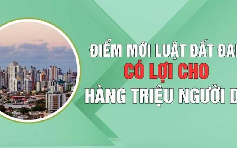 10 điểm mới của Luật Đất đai 2024 có lợi cho hàng triệu người dân