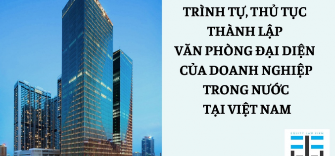 Trình tự, thủ tục thành lập văn phòng đại diện của Doanh nghiệp trong nước tại Việt Nam