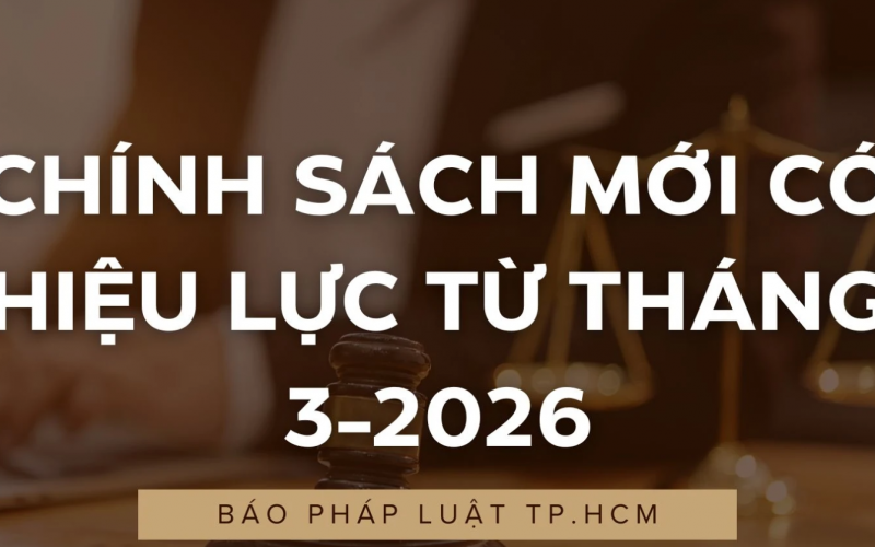 Chính sách mới có hiệu lực từ tháng 3-2026